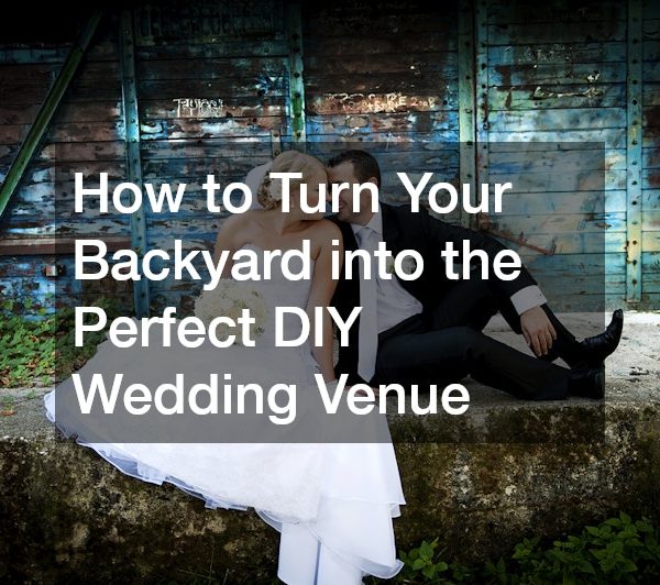 How to Turn Your Backyard into the Perfect DIY Wedding Venue