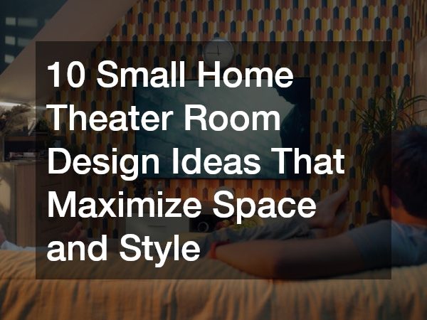 10 Small Home Theater Room Design Ideas That Maximize Space and Style