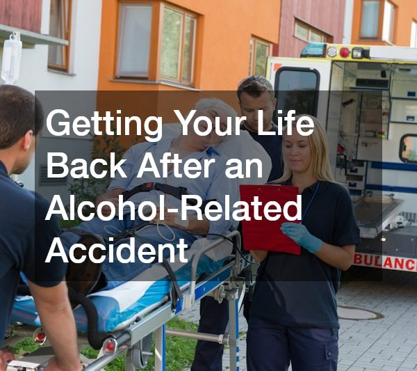 Getting Your Life Back After an Alcohol-Related Accident