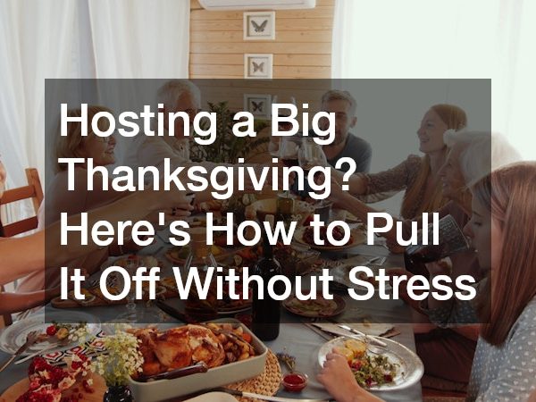 Hosting a Big Thanksgiving? Here’s How to Pull It Off Without Stress
